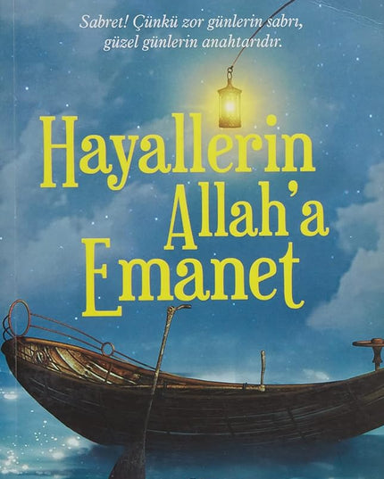 Hayallerin Allah'a Emanet: Sabret! Çünkü Zor Günlerin Sabrı, Güzel Günlerin Anahtarıdır. (Turkish Edition) cover image