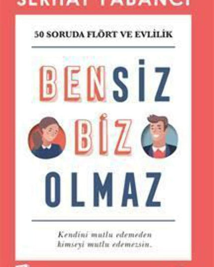 Bensiz Biz Olmaz: 50 Soruda Flört ve Evlilik - Kendini Mutlu Edemeden Kimseyi Mutlu Edemezsin cover image