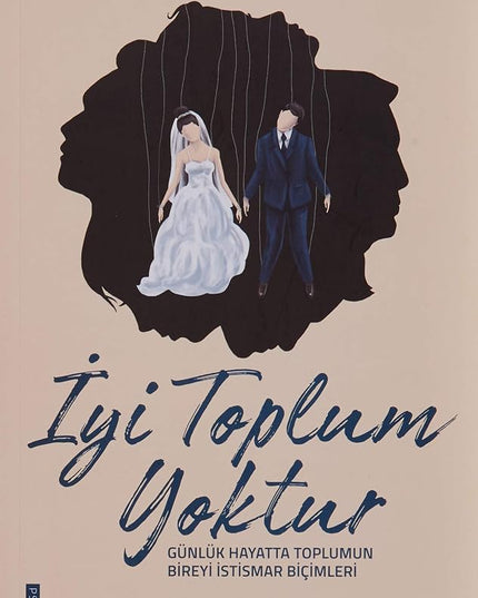 İyi Toplum Yoktur: Günlük Hayatta Toplumun Bireyi İstismar Biçimleri cover image
