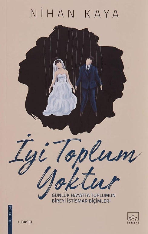 İyi Toplum Yoktur: Günlük Hayatta Toplumun Bireyi İstismar Biçimleri cover image