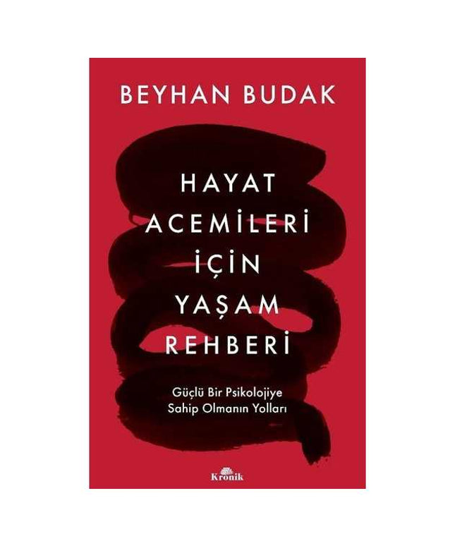 Hayat Acemileri İçin Yaşam Rehberi - Güçlü Bir Psikolojiye Sahip Olmanın Yolları