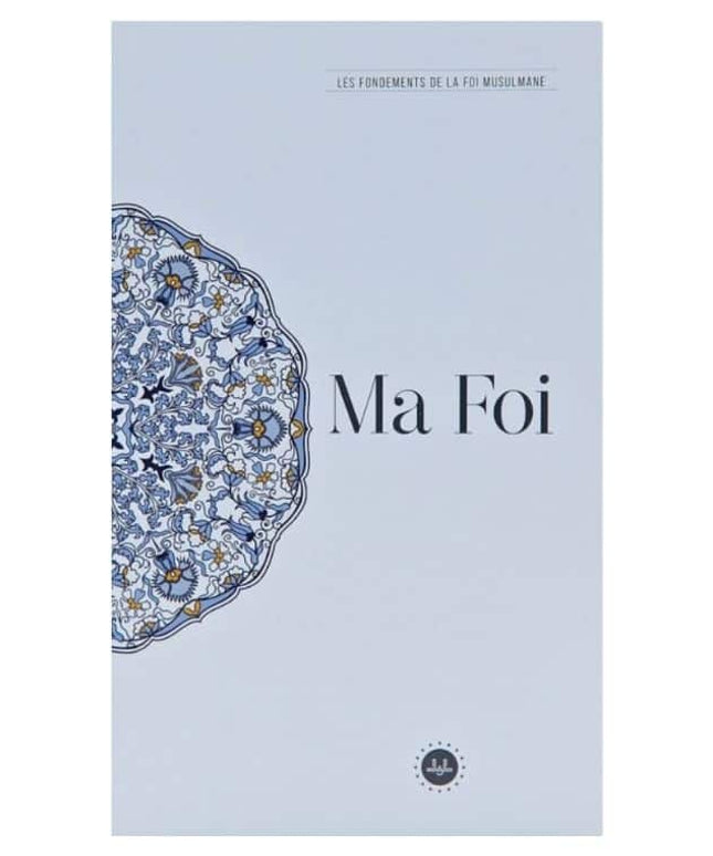 Ma Foi Les Fondements De La Foi Musulmane (temel İslam Bilgileri İnancım) Fransızca