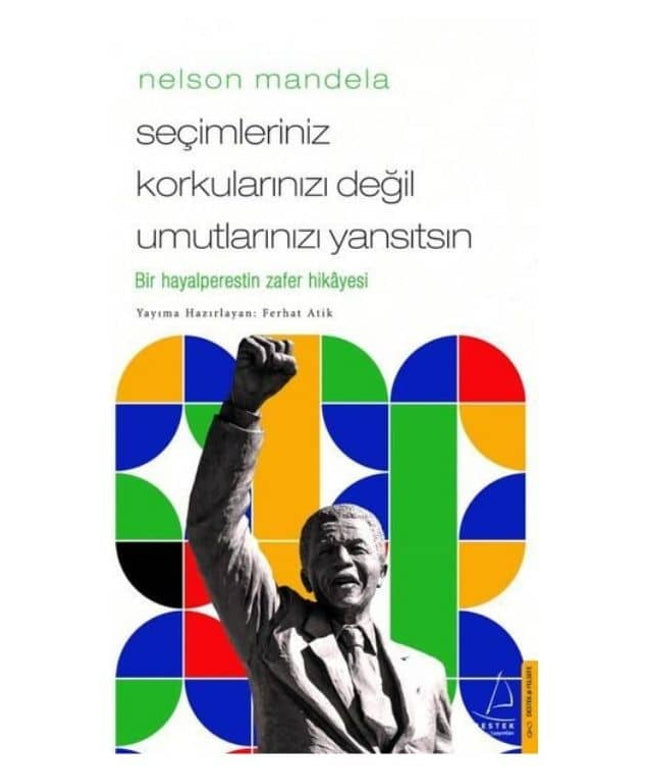 Nelson Mandela - Seçimleriniz Korkularınızı Değil Umutlarınızı Yansıtsın