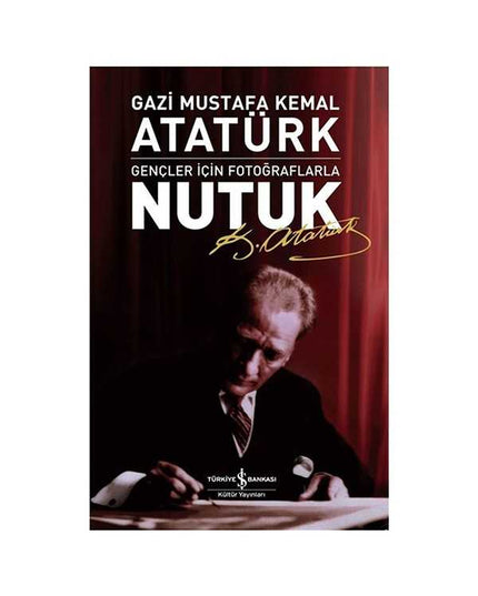 Nutuk - Gençler İçin Fotoğraflarla - Mustafa Kemal Atatürk