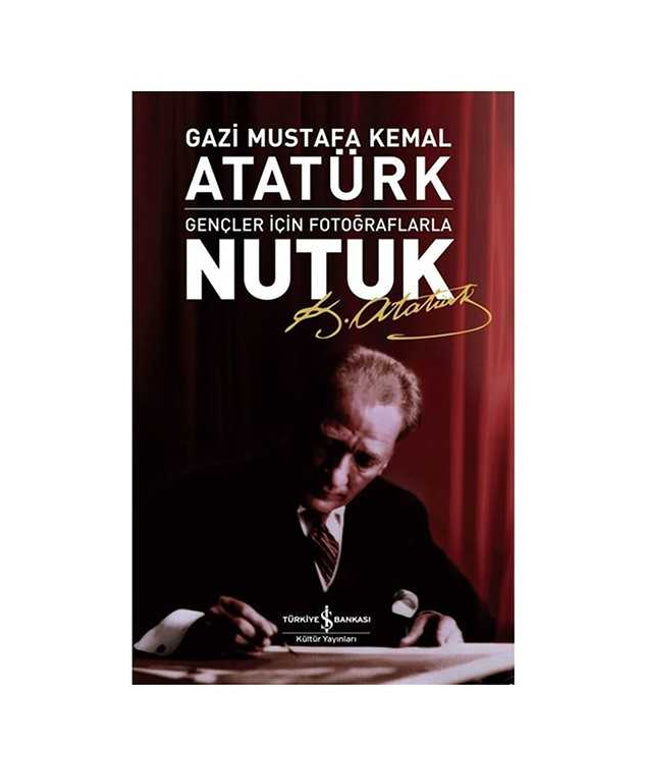 Nutuk - Gençler İçin Fotoğraflarla - Mustafa Kemal Atatürk