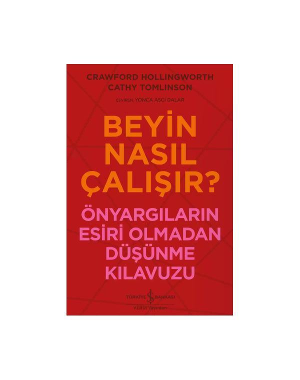 Beyin Nasıl Çalışır? – Önyargıların Esiri Olmadan Düşünme Kılavuzu