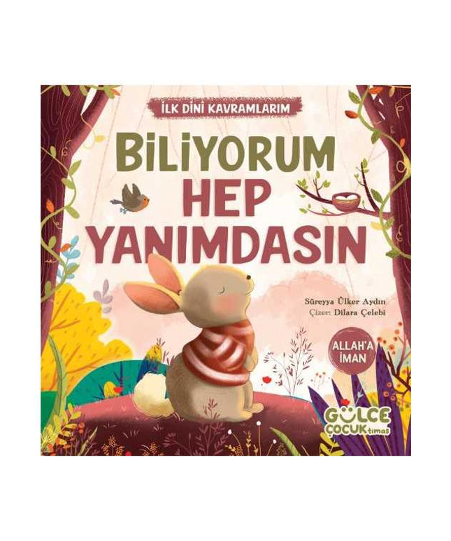 Biliyorum Hep Yanımdasın - İlk Dini Kavramlarım (Allah’a İman)