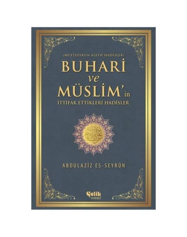 Buhari ve Müslim'in İttifak Ettiği Hadisler - Abdulaziz Es-Seyrun