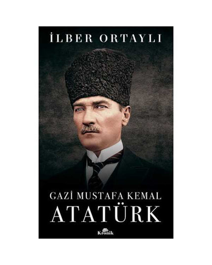 Gazi Mustafa Kemal Atatürk - İlber Ortaylı