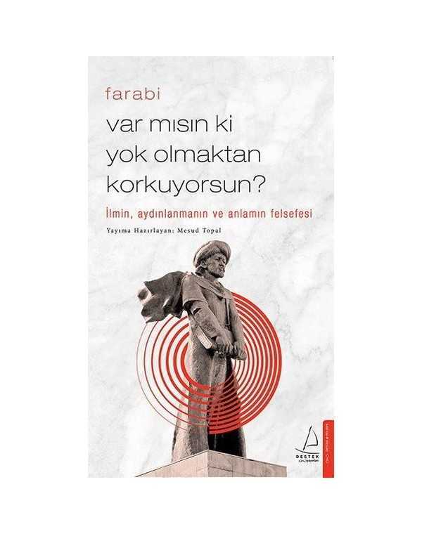 Var mısın ki Yok Olmaktan Korkuyorsun? - Farabi